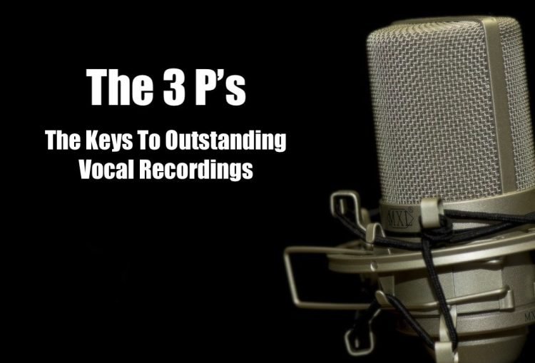 Make The 3 P’s Part Of Your Next Vocal Recording