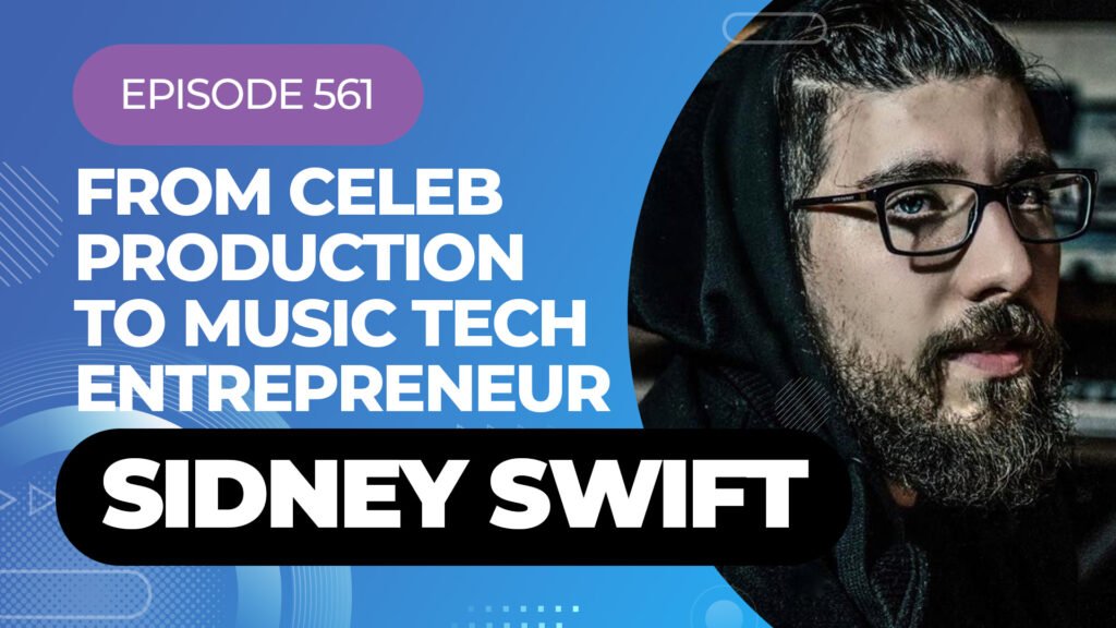 Sidney Swift's Journey From Celeb Producer To Tech Entrepreneur On My Latest Podcast