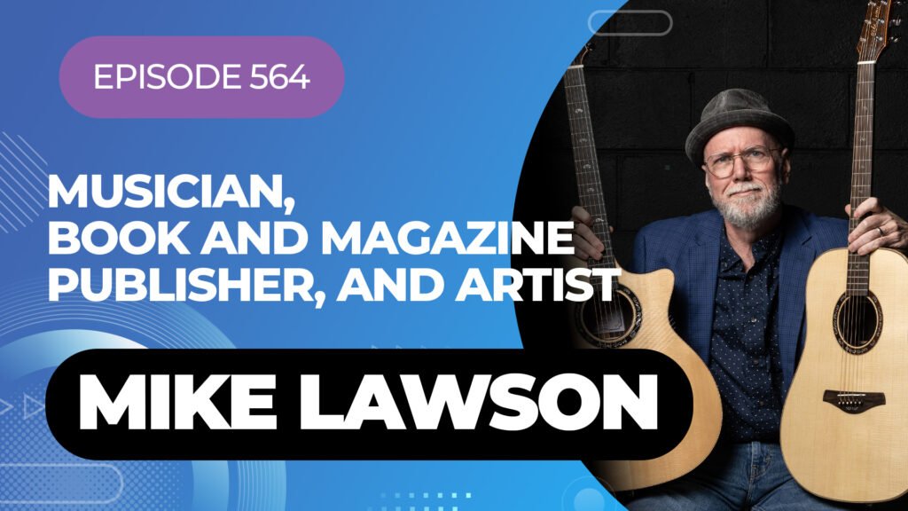 Musician, Book And Magazine Publisher Mike Lawson On My Latest Podcast