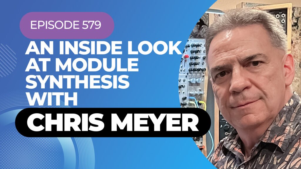 An Inside Look At Modular Synthesis With Chris Meyer On My Latest Podcast