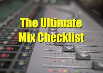 This Mix Checklist Will Get You Better Mixes
