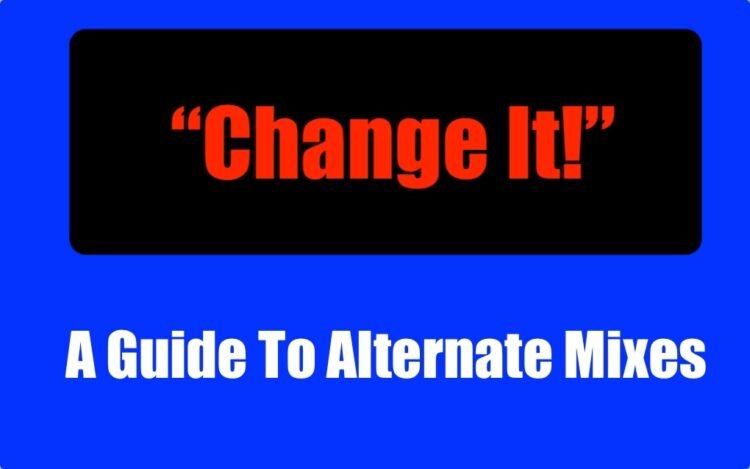 A Guide To Alternate Mixes