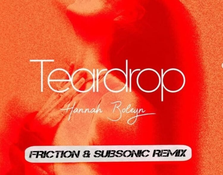 SOUND FIST: HANNAH BOLEYN – TEARDROP (FRICTION & SUBSONIC REMIX)