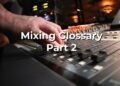 The New Glossary Of Mixing Terms – Part 2