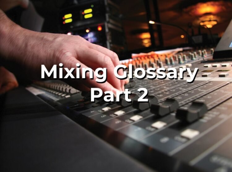 The New Glossary Of Mixing Terms – Part 2