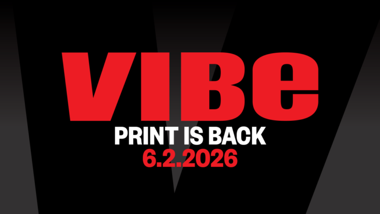 It’s a Celebration: VIBE is Back in Print! It’s a Celebration: VIBE is Back in Print!