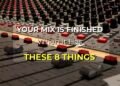 These 8 Indicators Tell You Your Mix Is Finished These 8 Indicators Tell You Your Mix Is Finished