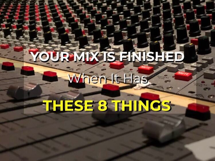 These 8 Indicators Tell You Your Mix Is Finished These 8 Indicators Tell You Your Mix Is Finished