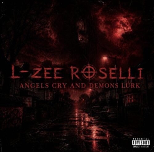 “Angels Cry & Demons Lurk” Sounds Significantly Darker Than L-Zee Roselli’s Last EP “Unforgivable Sins” (EP Review) “Angels Cry & Demons Lurk” Sounds Significantly Darker Than L-Zee Roselli’s Last EP “Unforgivable Sins” (EP Review)
